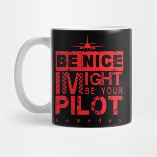 Be Nice I Might Be Your Pilot Someday red version Aviation Aircraft T-Shirt Mug